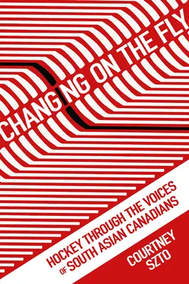 Cambiando sobre la marcha: el hockey a través de las voces de los canadienses del sur de Asia - Changing on the Fly: Hockey Through the Voices of South Asian Canadians