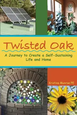 Twisted Oak: Un viaje para crear una vida y un hogar autosuficientes - Twisted Oak: A Journey to Create a Self-Sustaining Life and Home