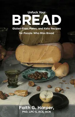 Unfuck Your Bread: Recetas sin gluten, paleo y ceto para personas que echan de menos el pan - Unfuck Your Bread: Gluten-Free, Paleo, and Keto Recipes for People Who Miss Bread