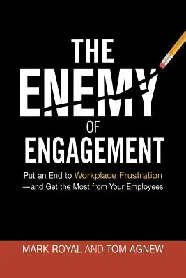 El enemigo del compromiso: Acabe con la frustración en el trabajo y saque el máximo partido de sus empleados - The Enemy of Engagement: Put an End to Workplace Frustration--And Get the Most from Your Employees