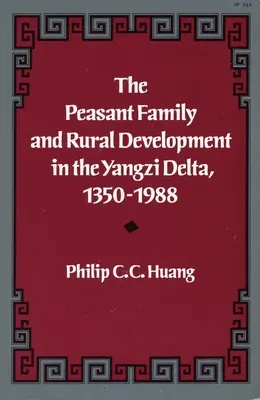 La familia campesina y el desarrollo rural en el delta del Yangzi, 1350-1988 - The Peasant Family and Rural Development in the Yangzi Delta, 1350-1988