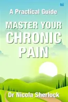 Domine su dolor crónico: una guía práctica - Master Your Chronic Pain - A Practical Guide