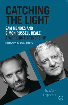 Atrapar la luz: Sam Mendes y Simon Russell Beale, una asociación de trabajo - Catching the Light: Sam Mendes and Simon Russell Beale, a Working Partnership