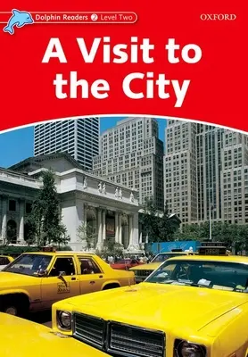 Dolphin Readers: Nivel 2: Vocabulario de 425 palabras Una visita a la ciudad - Dolphin Readers: Level 2: 425-Word Vocabulary a Visit to the City