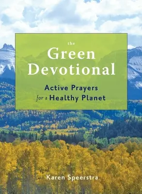 El devocionario verde: Oraciones activas para un planeta sano - The Green Devotional: Active Prayers for a Healthy Planet