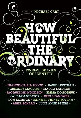 Qué bello es lo ordinario: Doce historias de identidad - How Beautiful the Ordinary: Twelve Stories of Identity