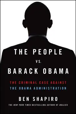 El pueblo contra Barack Obama: El caso criminal contra la administración Obama - The People vs. Barack Obama: The Criminal Case Against the Obama Administration