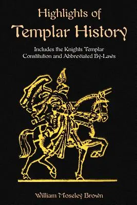 Lo más destacado de la historia templaria: Incluye la Constitución de los Caballeros Templarios - Highlights of Templar History: Includes the Knights Templar Constitution
