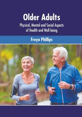 Adultos mayores: Aspectos físicos, mentales y sociales de la salud y el bienestar - Older Adults: Physical, Mental and Social Aspects of Health and Well-Being