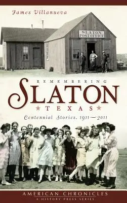 Recordando Slaton, Texas: Historias del centenario 1911-2011 - Remembering Slaton, Texas: Centennial Stories 1911-2011