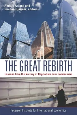 El gran renacimiento: Lecciones de la victoria del capitalismo sobre el comunismo - The Great Rebirth: Lessons from the Victory of Capitalism Over Communism