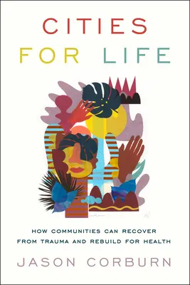 Ciudades para la vida: cómo las comunidades pueden recuperarse de los traumas y reconstruirse para la salud - Cities for Life: How Communities Can Recover from Trauma and Rebuild for Health