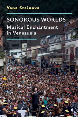 Mundos sonoros: Encanto musical en Venezuela - Sonorous Worlds: Musical Enchantment in Venezuela