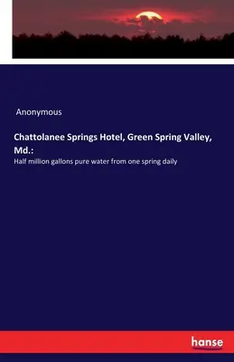 Chattolanee Springs Hotel, Green Spring Valley, Maryland: Medio millón de galones de agua pura de un manantial al día - Chattolanee Springs Hotel, Green Spring Valley, Md.: Half million gallons pure water from one spring daily