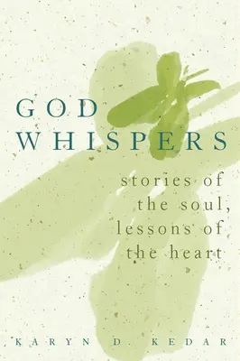 Susurros de Dios: Historias del alma, lecciones del corazón - God Whispers: Stories of the Soul, Lessons of the Heart