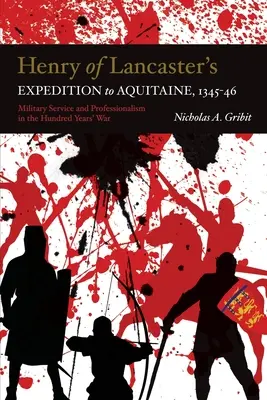 La expedición de Enrique de Lancaster a Aquitania, 1345-1346: Servicio militar y profesionalismo en la Guerra de los Cien Años - Henry of Lancaster's Expedition to Aquitaine, 1345-1346: Military Service and Professionalism in the Hundred Years War