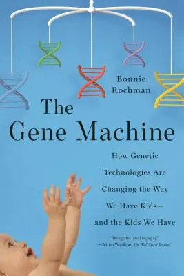 La máquina genética: Cómo las tecnologías genéticas están cambiando nuestra forma de tener hijos y los hijos que tenemos - Gene Machine: How Genetic Technologies Are Changing the Way We Have Kids--and the Kids We Have