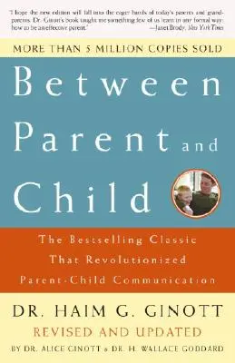 Entre padres e hijos: Revisado y actualizado: El clásico superventas que revolucionó la comunicación entre padres e hijos - Between Parent and Child: Revised and Updated: The Bestselling Classic That Revolutionized Parent-Child Communication