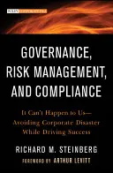 Gobernanza, gestión de riesgos y cumplimiento: It Can't Happen to Us--Avoiding Corporate Disaster While Driving Success (No nos puede pasar a nosotros: cómo evitar el desastre empresarial y alcanzar el éxito) - Governance, Risk Management, and Compliance: It Can't Happen to Us--Avoiding Corporate Disaster While Driving Success