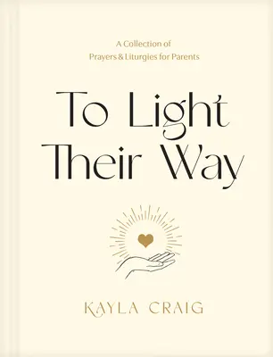 Para iluminar su camino: Colección de oraciones y liturgias para padres - To Light Their Way: A Collection of Prayers and Liturgies for Parents