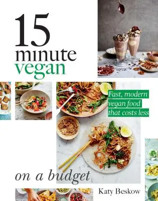 Vegano en 15 minutos: On a Budget: Comida vegana rápida y moderna que cuesta menos - 15 Minute Vegan: On a Budget: Fast, Modern Vegan Food That Costs Less