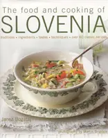 La comida y la cocina de Eslovenia: Tradiciones, ingredientes, sabores, técnicas, más de 60 recetas clásicas - The Food and Cooking of Slovenia: Traditions, Ingredients, Tastes, Techniques, Over 60 Classic Recipes