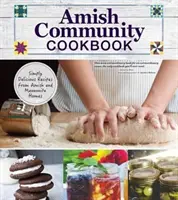 Libro de Cocina de la Comunidad Amish: Recetas sencillamente deliciosas de los hogares amish y menonitas - Amish Community Cookbook: Simply Delicious Recipes from Amish and Mennonite Homes