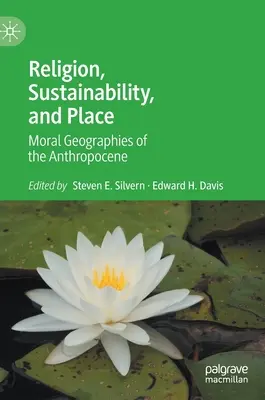 Religión, sostenibilidad y lugar: Geografías morales del Antropoceno - Religion, Sustainability, and Place: Moral Geographies of the Anthropocene
