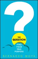 La pregunta: Encuentra tu verdadero propósito - The Question: Find Your True Purpose