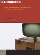 Celebridades: La cultura de los medios de comunicación y la fenomenología de la vida de los artilugios de consumo - Celebricities: Media Culture and the Phenomenology of Gadget Commodity Life