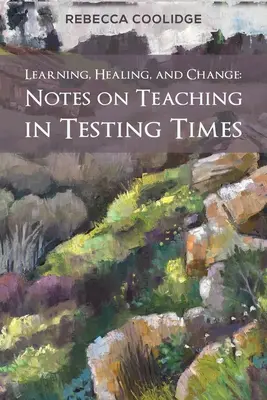 Aprendizaje, curación y cambio: Notas sobre la enseñanza en tiempos de prueba - Learning, Healing, and Change: Notes on Teaching in Testing Times