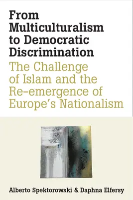 Del multiculturalismo a la discriminación democrática: El desafío del Islam y el resurgimiento del nacionalismo europeo - From Multiculturalism to Democratic Discrimination: The Challenge of Islam and the Re-Emergence of Europe's Nationalism