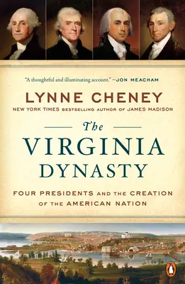 La dinastía de Virginia: Cuatro presidentes y la creación de la nación americana - The Virginia Dynasty: Four Presidents and the Creation of the American Nation