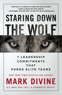 Mirando fijamente al lobo: 7 compromisos de liderazgo que forjan equipos de élite - Staring Down the Wolf: 7 Leadership Commitments That Forge Elite Teams