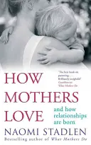 Cómo aman las madres - Y cómo nacen las relaciones - How Mothers Love - And how relationships are born