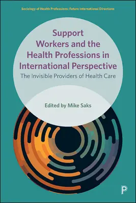 El personal de apoyo y las profesiones sanitarias en perspectiva internacional: Los proveedores invisibles de asistencia sanitaria - Support Workers and the Health Professions in International Perspective: The Invisible Providers of Health Care