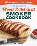 El mejor libro de cocina para ahumar con pellets de madera: Más de 100 recetas para un ahumado perfecto - The Ultimate Wood Pellet Grill Smoker Cookbook: 100+ Recipes for Perfect Smoking