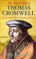 Auge y caída de Thomas Cromwell: El más fiel servidor de Enrique VIII - The Rise & Fall of Thomas Cromwell: Henry VIII's Most Faithful Servant