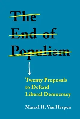 El fin del populismo: Veinte propuestas para defender la democracia liberal - The End of Populism: Twenty Proposals to Defend Liberal Democracy