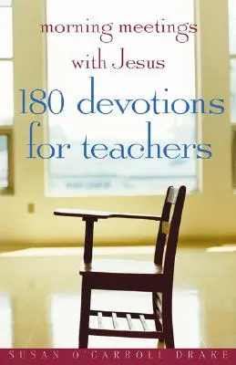 Encuentros matutinos con Jesús: 180 Devociones para Profesores - Morning Meetings with Jesus: 180 Devotions for Teachers