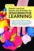 Juegos y actividades sencillos y de bajo coste para el aprendizaje sensoriomotor: A Sourcebook of Ideas for Young Children Including Those with Autism, Adhd, Sensory Pr - Simple Low-Cost Games and Activities for Sensorimotor Learning: A Sourcebook of Ideas for Young Children Including Those with Autism, Adhd, Sensory Pr