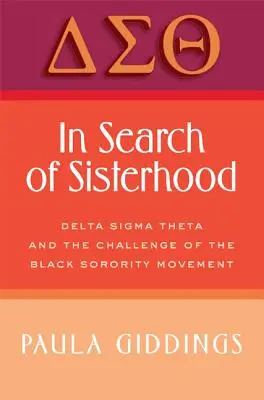 En busca de la hermandad: Delta SIGMA Theta y el desafío del movimiento de hermandades negras - In Search of Sisterhood: Delta SIGMA Theta and the Challenge of the Black Sorority Movement