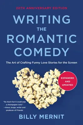 Escribir la comedia romántica, edición ampliada y actualizada 20 aniversario: El arte de crear historias de amor divertidas para la pantalla - Writing the Romantic Comedy, 20th Anniversary Expanded and Updated Edition: The Art of Crafting Funny Love Stories for the Screen