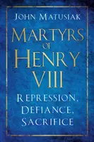 Mártires de Enrique VIII Represión, desafío, sacrificio - Martyrs of Henry VIII: Repression, Defiance, Sacrifice