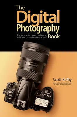 El libro de fotografía digital: Los secretos paso a paso para que tus fotos parezcan las de los profesionales - The Digital Photography Book: The Step-By-Step Secrets for How to Make Your Photos Look Like the Pros'!