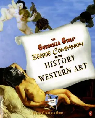 El libro de cabecera de las Guerrilla Girls sobre la historia del arte occidental - The Guerrilla Girls' Bedside Companion to the History of Western Art