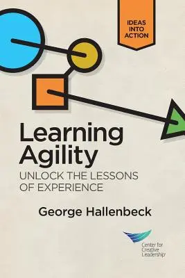 Agilidad en el aprendizaje: Desbloquea las lecciones de la experiencia - Learning Agility: Unlock the Lessons of Experience