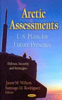 Evaluaciones sobre el Ártico - Planes de Estados Unidos para su futura presencia - Arctic Assessments - U.S. Plans for Future Presence