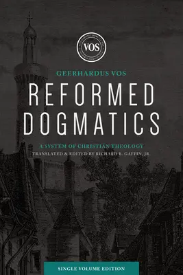 Dogmática reformada (edición en un solo volumen): Un sistema de teología cristiana - Reformed Dogmatics (Single Volume Edition): A System of Christian Theology