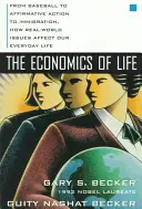 La economía de la vida: Del béisbol a la discriminación positiva pasando por la inmigración, cómo afectan a nuestra vida cotidiana los problemas del mundo real - The Economics of Life: From Baseball to Affirmative Action to Immigration, How Real-World Issues Affect Our Everyday Life